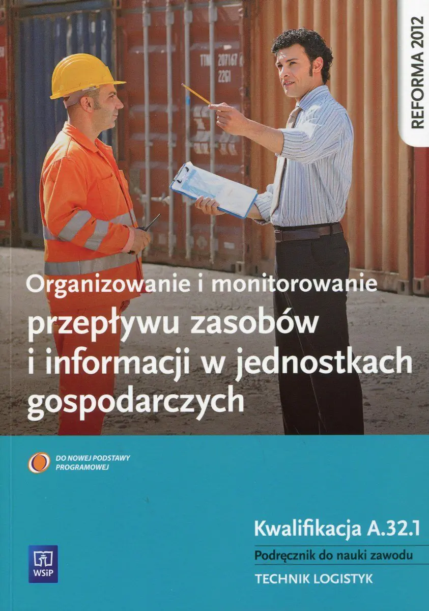 Książka - Organizowanie i monitorowanie przepływu zasobów i informacji w jednostkach gospodarczych. Kwalifikacja A.32.1. Podręcznik do nauki zawodu technik logistyk. Szkoła ponadgimnazjalna