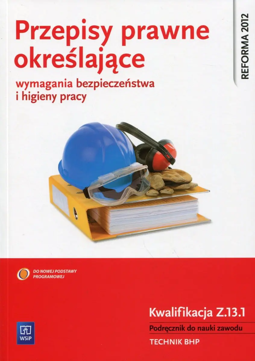 Książka - Przepisy prawne określające wymagania bezpieczeństwa i higieny pracy. Kwalifikacja Z.13.1. Podręcznik do nauki zawodu technik BHP. Szkoła ponadgimnazjalna