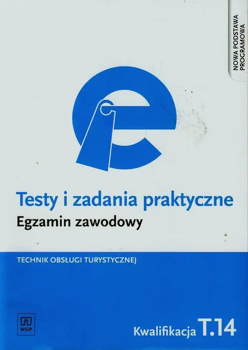 Książka - Testy i zadania praktyczne. Egzamin zawodowy. Technik obsługi turystycznej. Kwalifikacja T.14. Technikum