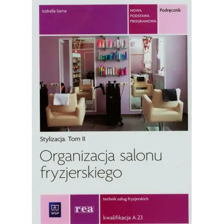 Książka - Organizacja salonu fryzjerskiego. Stylizacja. Tom 2. Technik usług fryzjerskich. Kwalifikacja A.23