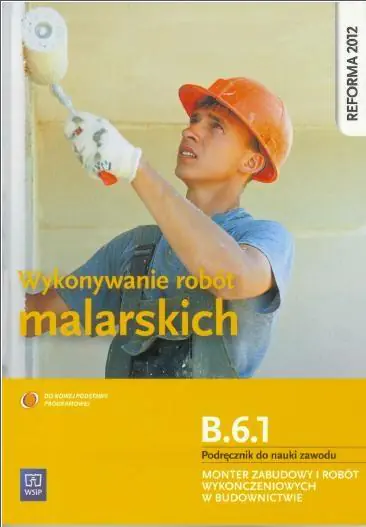 Książka - Wykonywanie robót malarskich. Kwalifikacja B.6.1. Podręcznik do nauki zawodu monter zabudowy i robót wykończeniowych w budownictwie. Szkoła ponadgimnazjalna