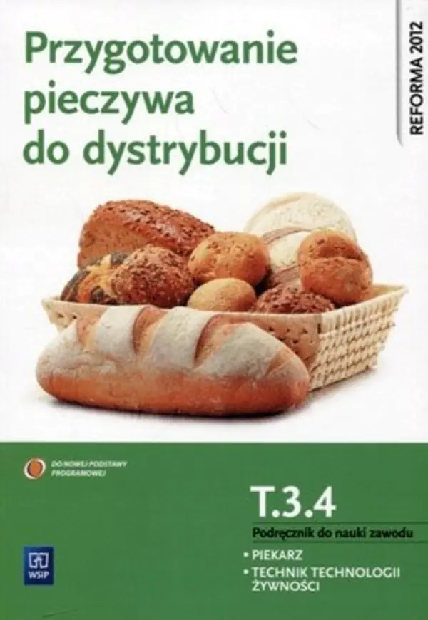 Książka - Przygotowanie pieczywa do dystrybucji. Kwalifikacja T.3.4. Podręcznik do nauki zawodu piekarz, technik technologii żywności. Szkoła ponadgimnazjalna