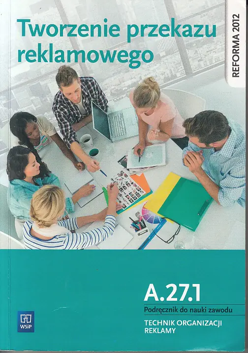 Książka - Tworzenie przekazu reklamowego. Kwalifikacja A.27.1. Podręcznik do nauki zawodu technik organizacji reklamy