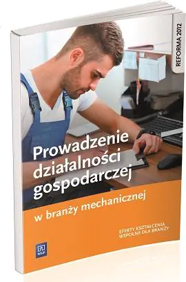 Książka - Prowadzenie działalności gospodarczej w branży mechanicznej. Podręcznik do kształcenia zawodowego. Szkoły ponadgimnazjalne