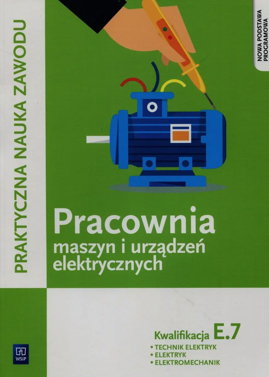 Książka - Praktyczna nauka zawodu. Pracownia maszyn i urządzeń elektrycznych E.7. Technik elektryk elektryk elektromechanik Szkoła ponadgimnazjalna