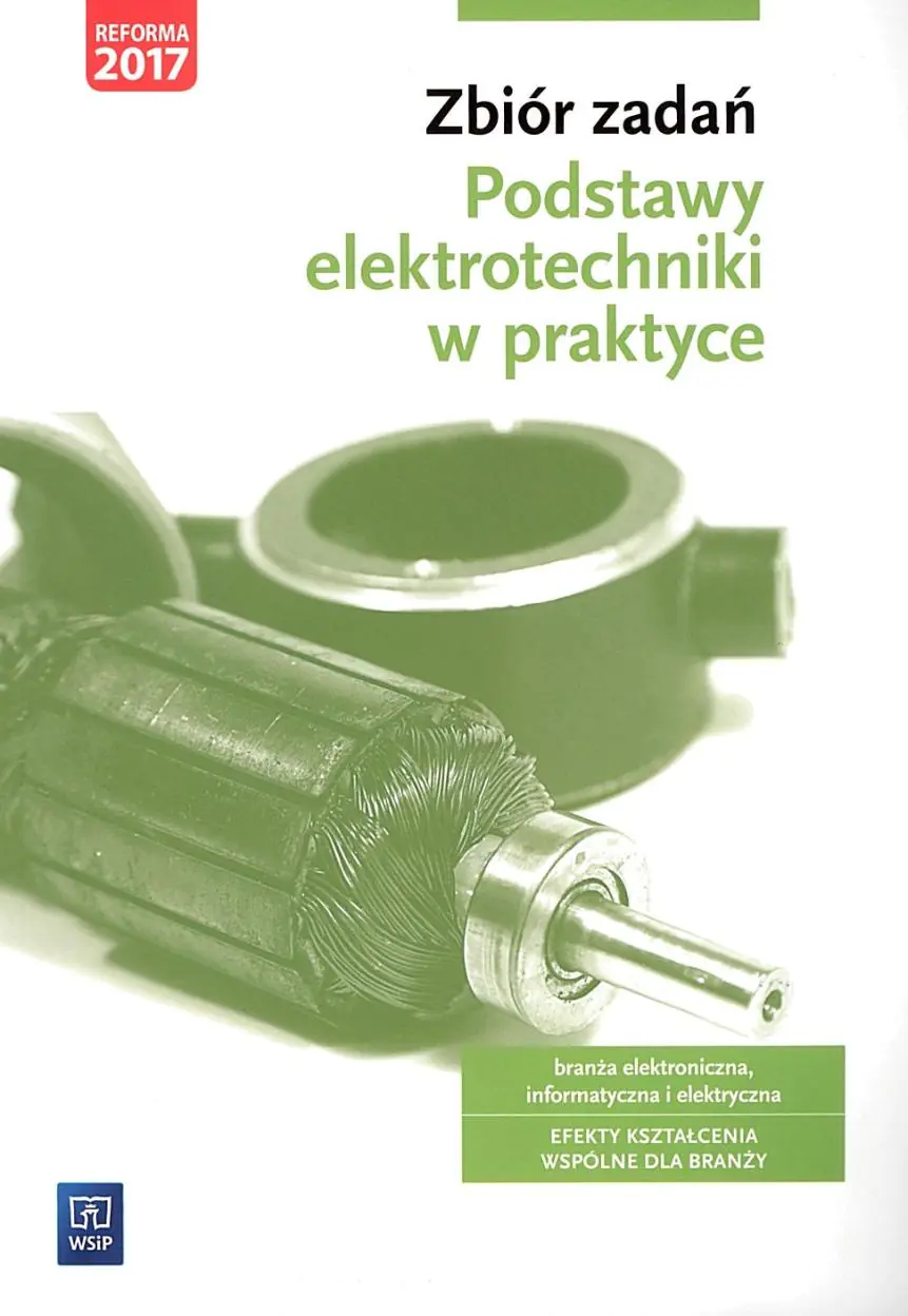 Książka - Podstawy elektrotechniki w praktyce. Branża elektroniczna, informatyczna i elektryczna. Zbiór zadań