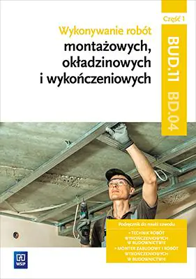 Wykonywanie robót montażowych okładzinowych i wykończeniowych BD.04 Podręcznik. Część 1. Szkoła ponadgimnazjalna