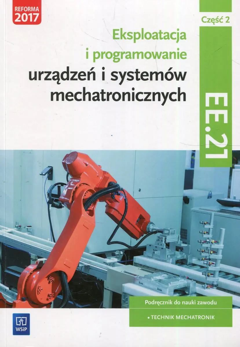 Książka - Eksploatacja i programowanie urządzeń i systemów mechatronicznych EE.21. Podręcznik do nauki zawodu mechatronik. Część 2. Technikum
