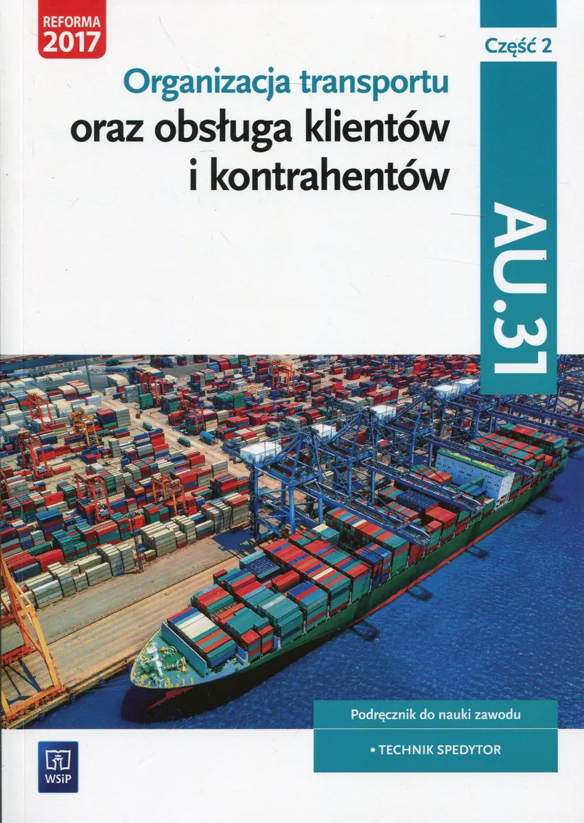 Książka - Organizacja transportu oraz obsługa klientów i kontrahentów. Kwalifikacja AU.31 Część 2. Podręcznik do nauki zawodu