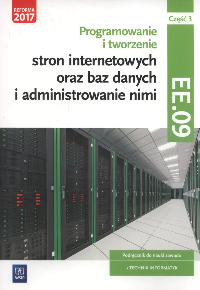 Książka - Programowanie i tworzenie stron internetowych oraz baz danych i administrowanie nimi. Kwalifikacja EE.09. Podręcznik. Część 3. Szkoła ponadgimnazjalna