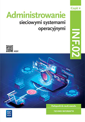 Książka - Administrowanie sieciowymi systemami operacyjnymi. Kwalifikacja INF.02. Podręcznik. Część 4