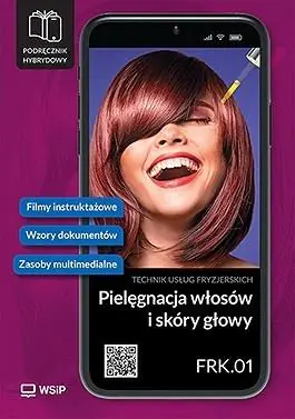 Książka - Pielęgnacja włosów i skóry głowy. Kwalifikacja FRK.01. Podręcznik hybrydowy do nauki zawodu technik usług fryzjerskich. Część 1