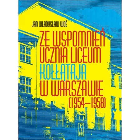 Książka - Ze Wspomnień Ucznia Liceum Kołłataja w Warszawie (1954-1958)