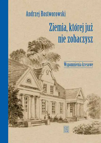 Książka - Ziemia, której już nie zobaczysz. Wspomnienia kresowe