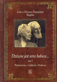 Dziwne jest serce kobiece… Wspomnienia z Ząbkowic i Krakowa. Tom 3