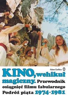 Książka - Kino, wehikuł magiczny. Przewodnik osiągnięć filmu fabularnego. Podróż piąta 1974-1981