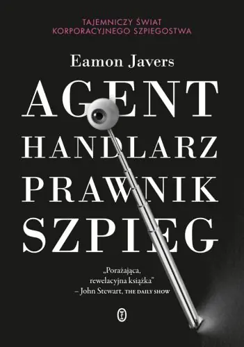 Książka - Agent, Handlarz, Prawnik, Szpieg. Tajemniczy Świat Korporacyjnego Szpiegostwa