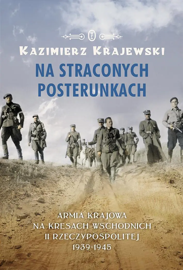 Książka - Na straconych posterunkach. Armia Krajowa na Kresach Wschodnich II Rzeczypospolitej 1939-1945