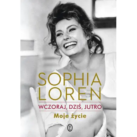 Sophia Loren. Wczoraj, dziś, jutro. Moje życie