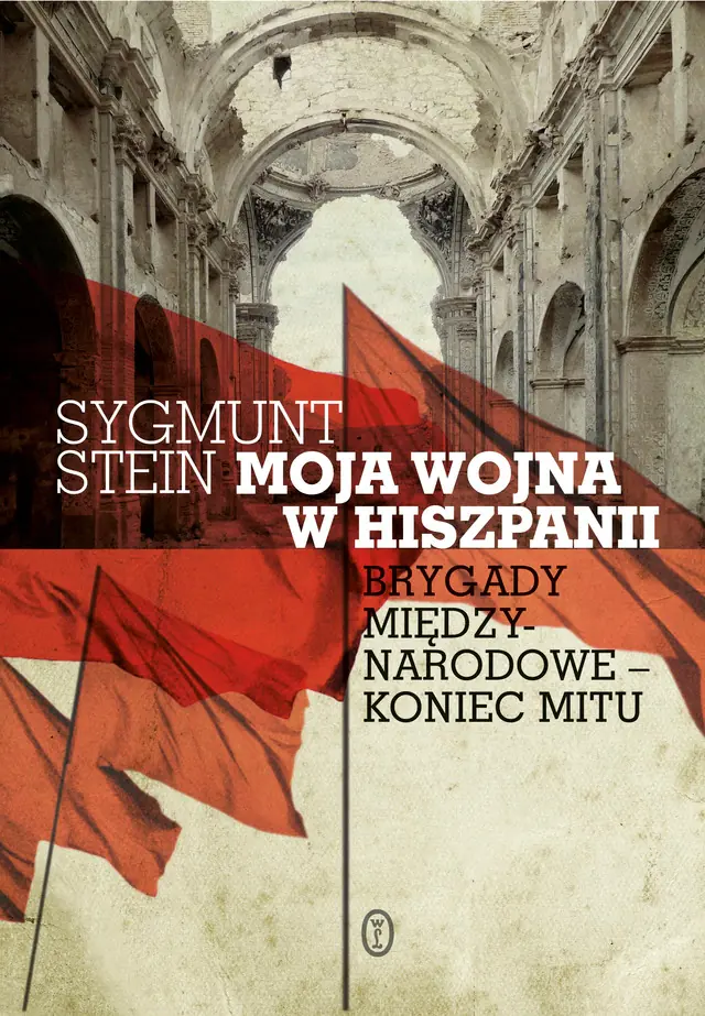 Książka - Moja wojna w Hiszpanii. Brygady międzynarodowe - koniec mitu