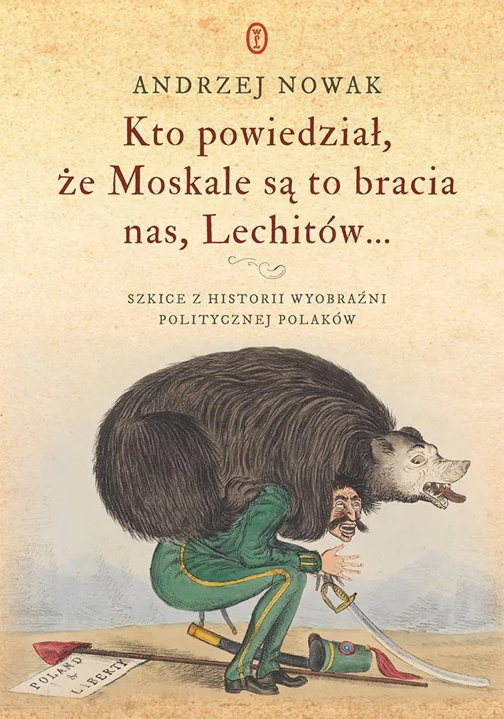 Książka - Kto powiedział, że Moskale są to bracia nas, Lechitów...