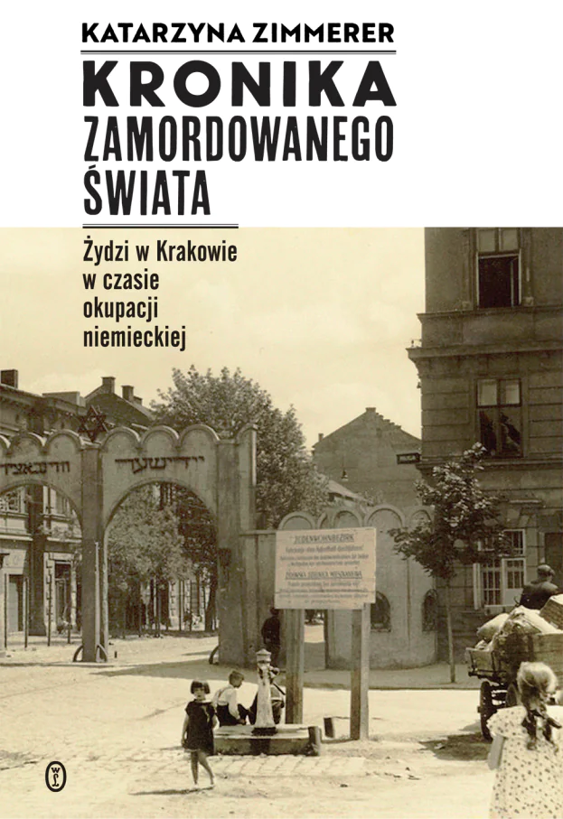 Książka - Kronika zamordowanego świata. Żydzi w Krakowie w czasie okupacji niemieckiej