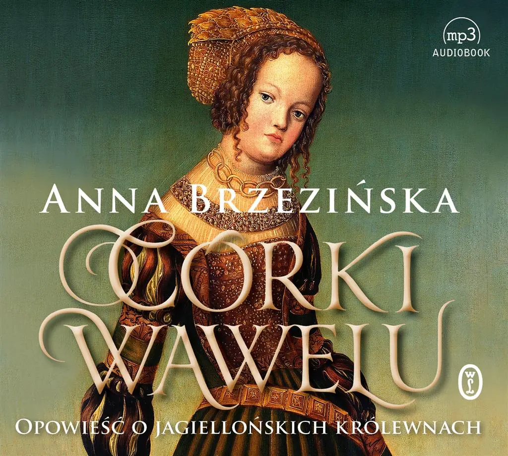 Książka - Córki Wawelu. Opowieść o jagiellońskich królewnach