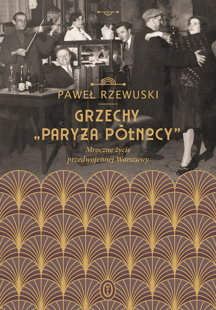 Książka - Grzechy "Paryża Północy". Mroczne życie przedwojennej Warszawy