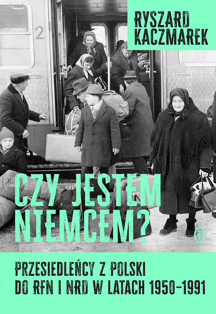 Książka - Czy jestem Niemcem? Przesiedleńcy z Polski do RFN i NRD w latach 1950–1991