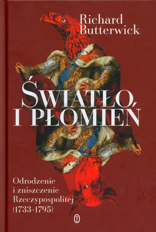 Książka - Światło i płomień. Odrodzenie i zniszczenie Rzeczypospolitej (1733&ndash;1795)
