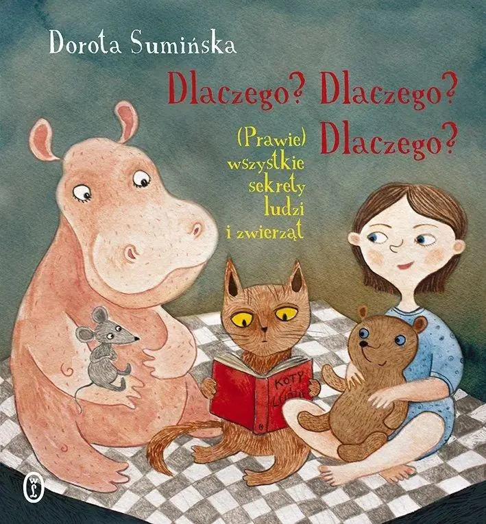 Książka - Dlaczego? Dlaczego? Dlaczego? (Prawie) wszystkie sekrety ludzi i zwierząt