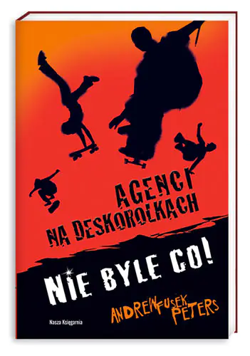 Książka - Nie byle co! Agenci na deskorolkach. Tom 1