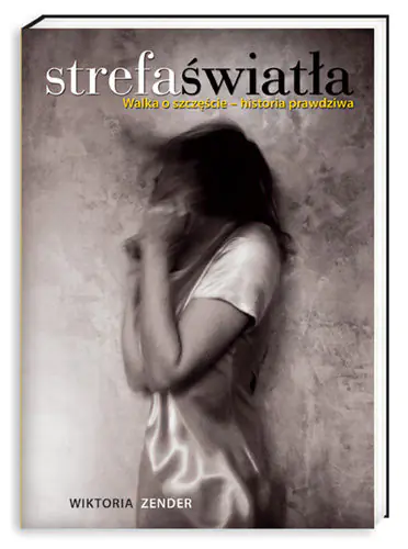 Książka - Strefa światła. Walka o szczęście - historia prawdziwa