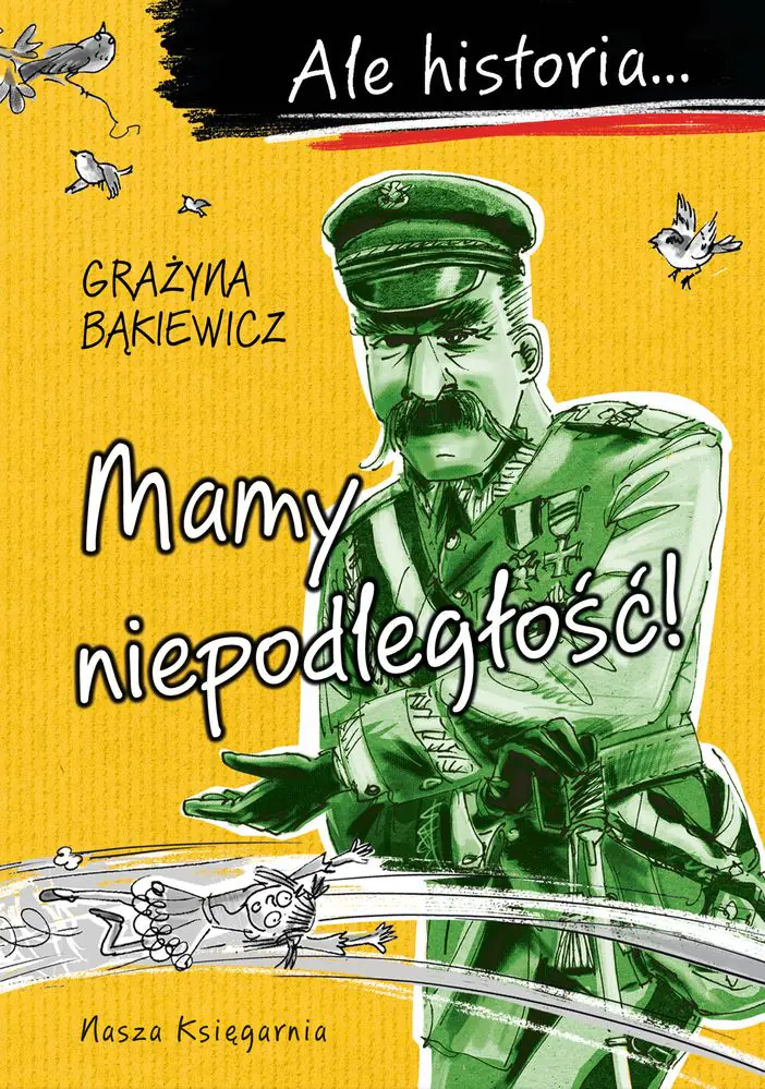 Książka - Ale historia… Mamy niepodległość!