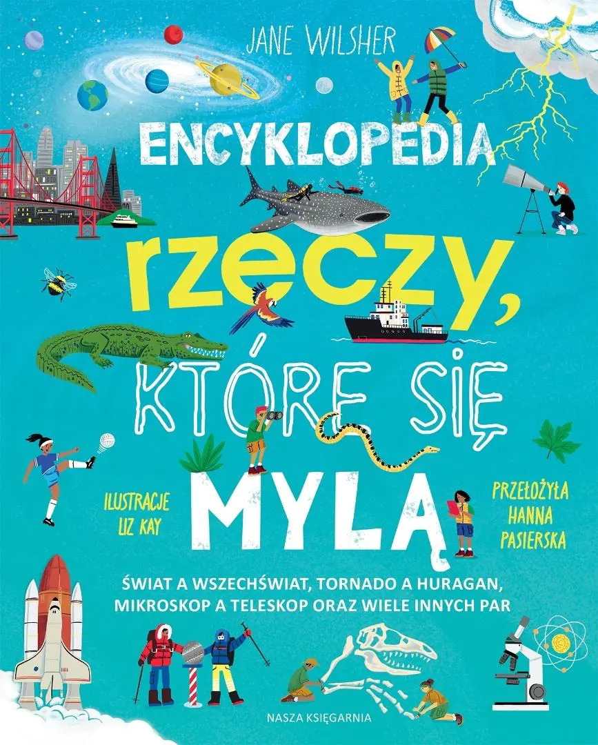 Książka - Encyklopedia rzeczy, które się mylą. Świat a wszechświat, tornado a huragan, mikroskop a teleskop oraz wiele innych par