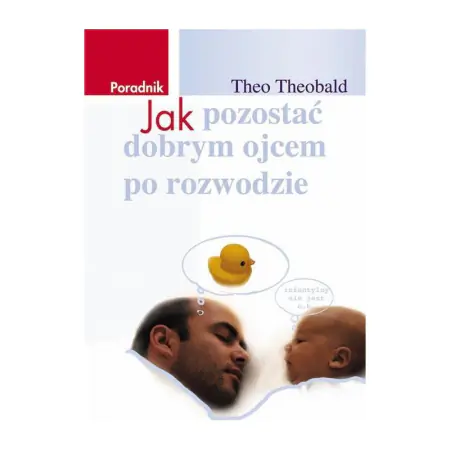 Książka - Jak pozostać dobrym ojcem po rozwodzie -