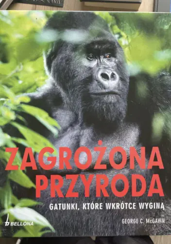 Książka - Zagrożona przyroda. Gatunki, które wkrótce wyginą