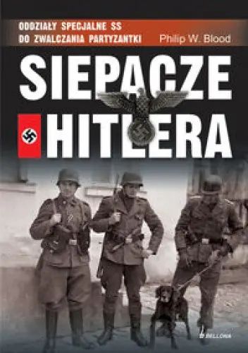 Książka - Siepacze Hitlera. Oddziały specjalne SS do zwalczania partyzantki