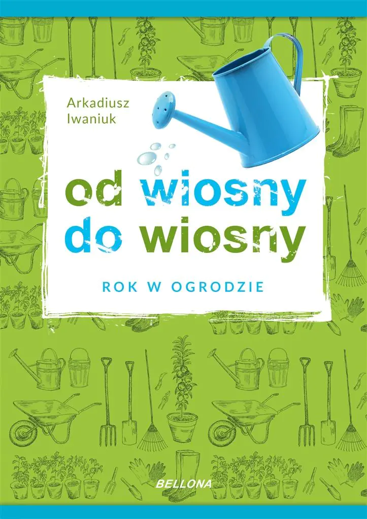 Od wiosny do wiosny. Rok w ogrodzie