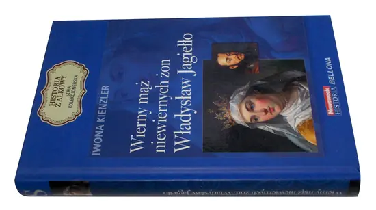 Książka - Wierny mąż niewiernych żon. Władysław Jagiełło. Seria kolekcjonerska: Historia z Alkowy. Tom 3 