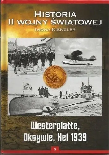 Książka - Westerplatte, Oksywie, Hel 1939. Kolekcja Historia II Wojny Światowej. Tom 5