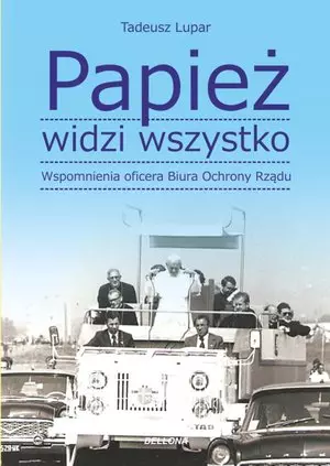Książka - Papież widzi wszystko! Wspomnienia oficera Biura Ochrony Rządu