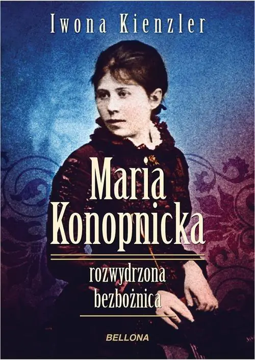 Książka - Maria Konopnicka rozwydrzona bezbożnica