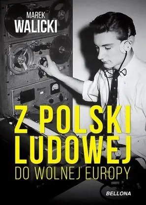 Książka - Z Polski Ludowej do Wolnej Europy
