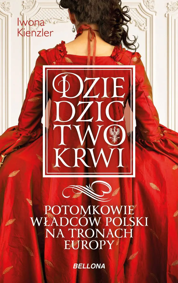 Książka - Dziedzictwo krwi. Potomkowie władców Polski na tronach Europy