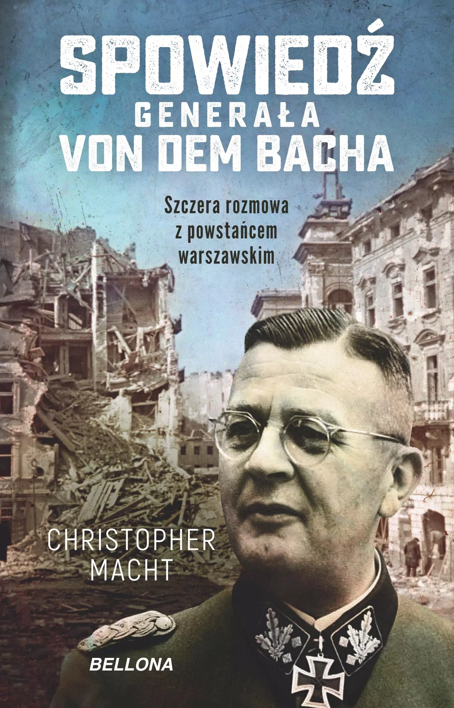 Książka - Spowiedź generała Von dem Bacha. Szczera rozmowa z powstańcem warszawskim