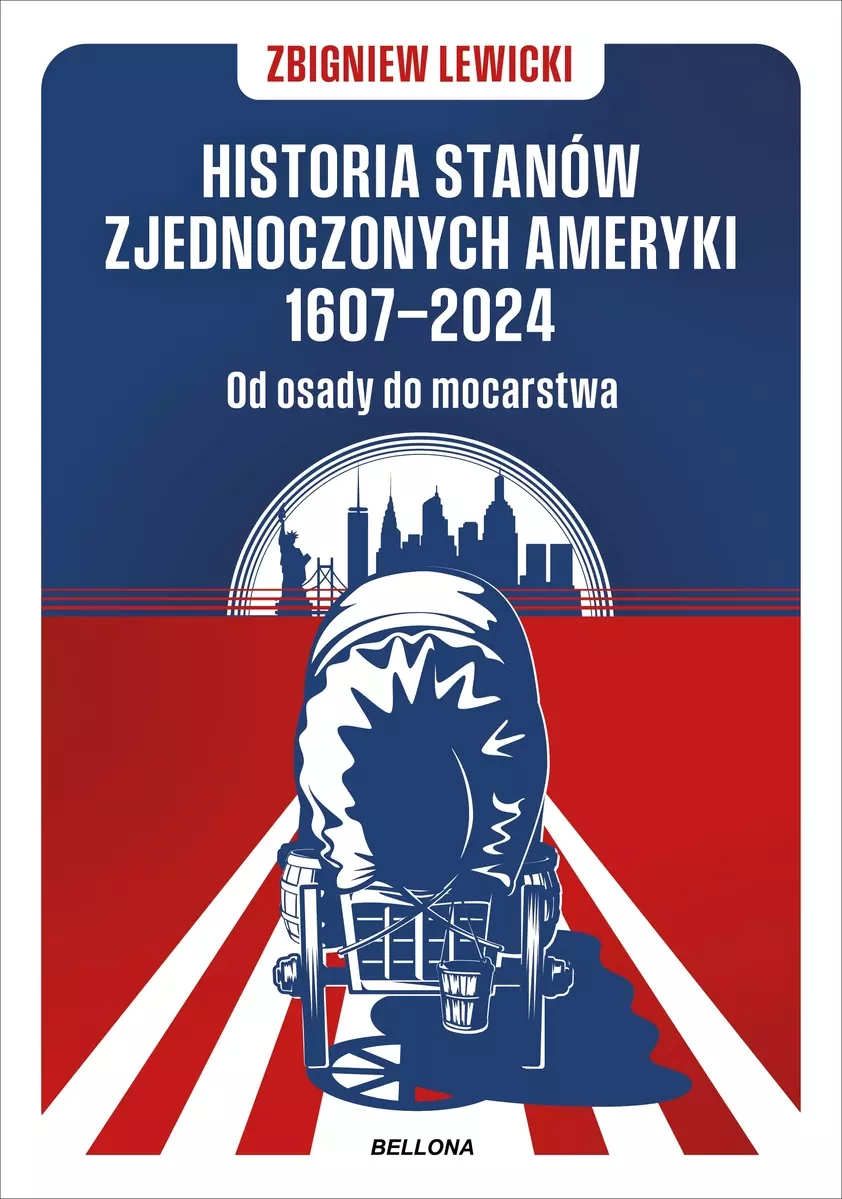Książka - Historia Stanów Zjednoczonych Ameryki 1607-2024. Od osady do mocarstwa