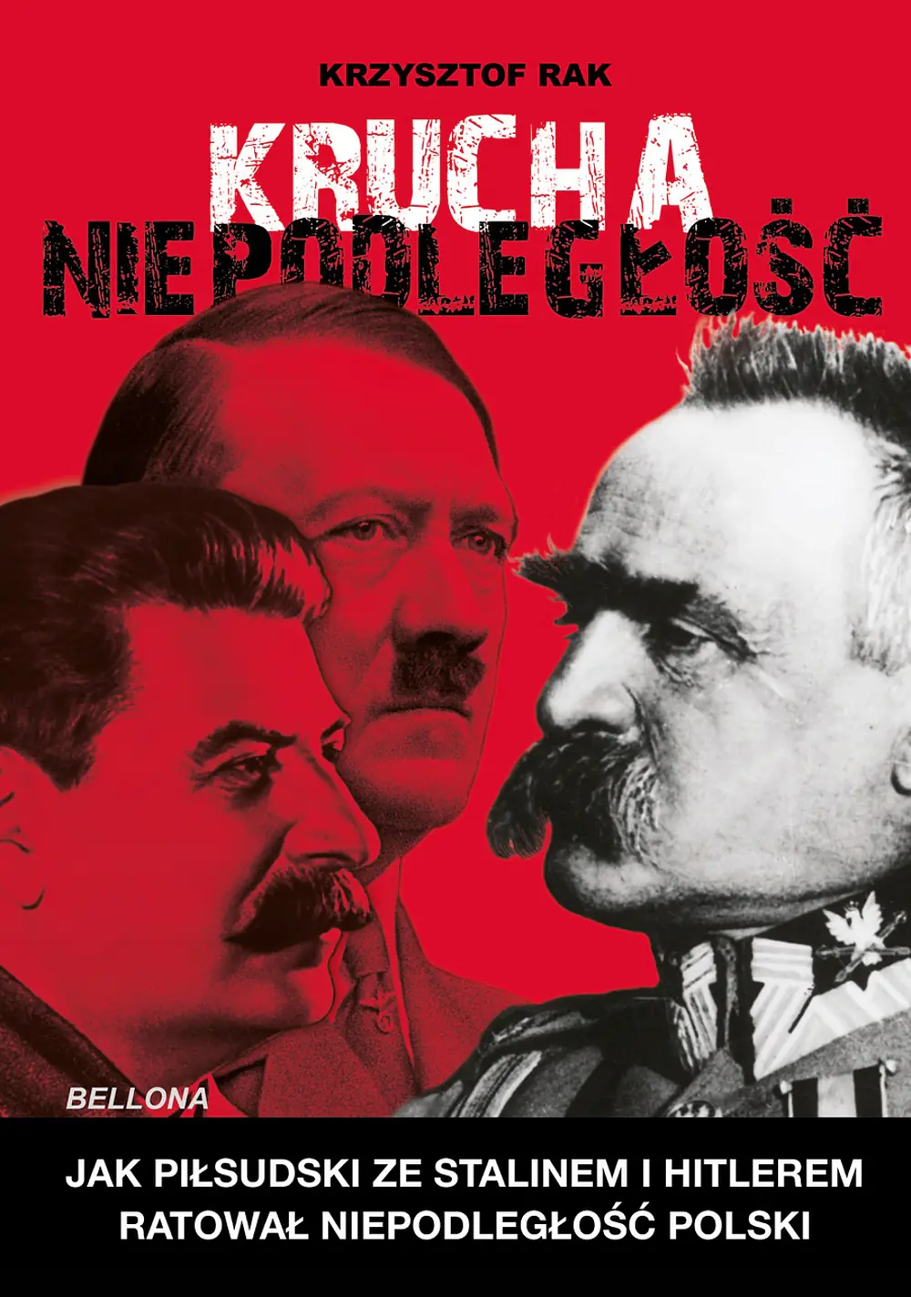 Książka - Krucha niepodległość. Jak Piłsudski ze Stalinem i Hitlerem ratował niepodległość Polski