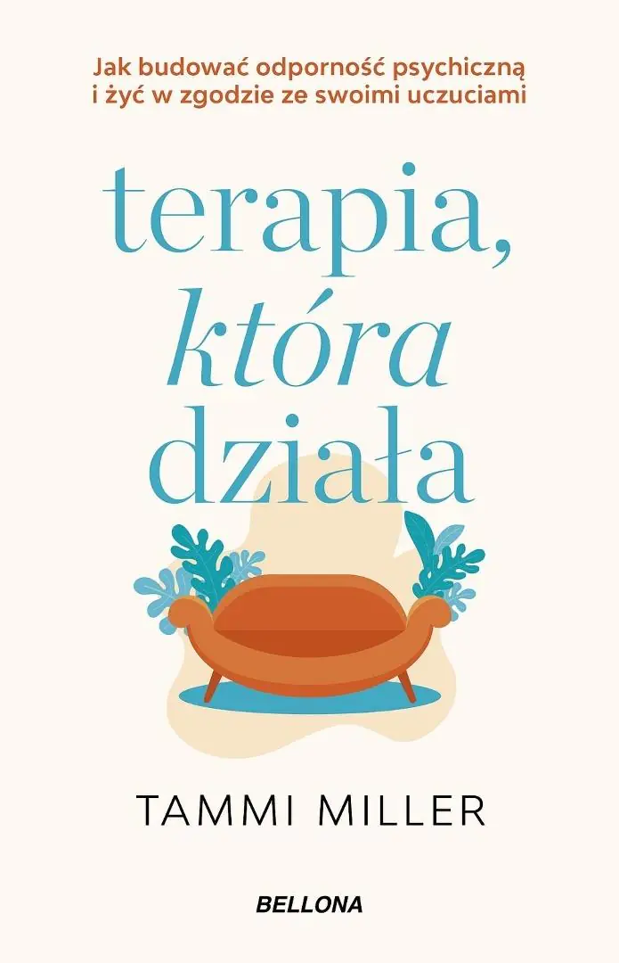 Książka - Terapia, która działa. Jak budować odporność psychiczną i żyć w zgodzie ze swoimi uczuciami