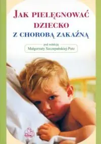 Książka - Jak pielęgnować dziecko z chorobą zakaźną?